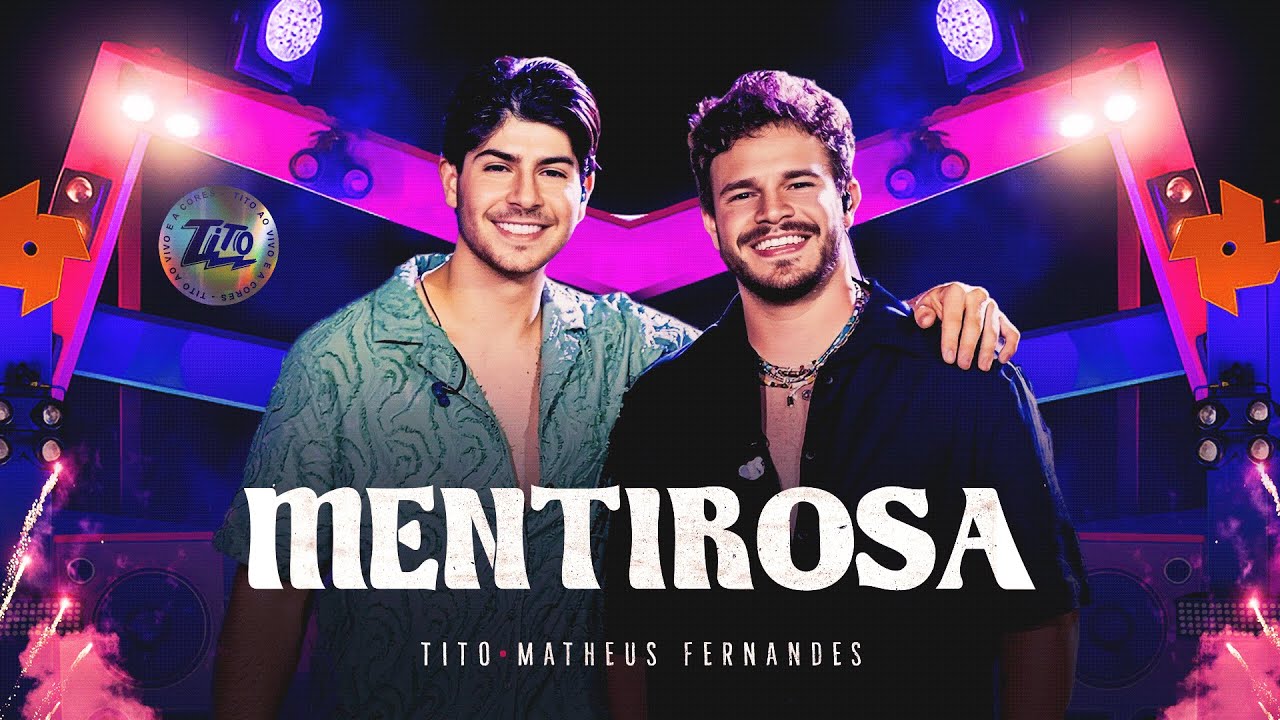 MENTIROSA - Tito e Matheus Fernandes (Ao Vivo E A Cores)