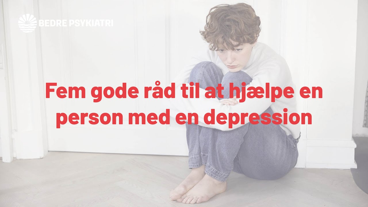 Fem gode råd til at hjælpe en person med en depression