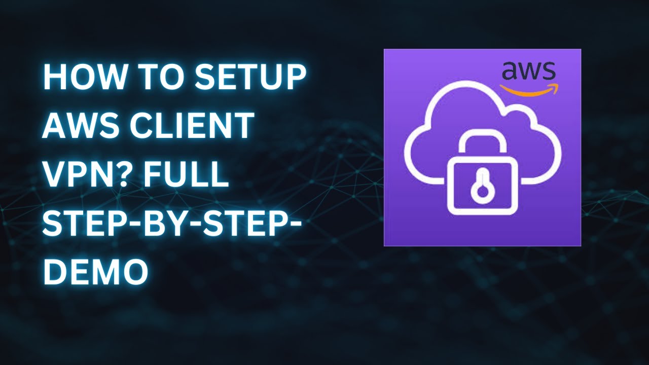 How to Set Up AWS Client VPN: Complete Step-by-Step Demo