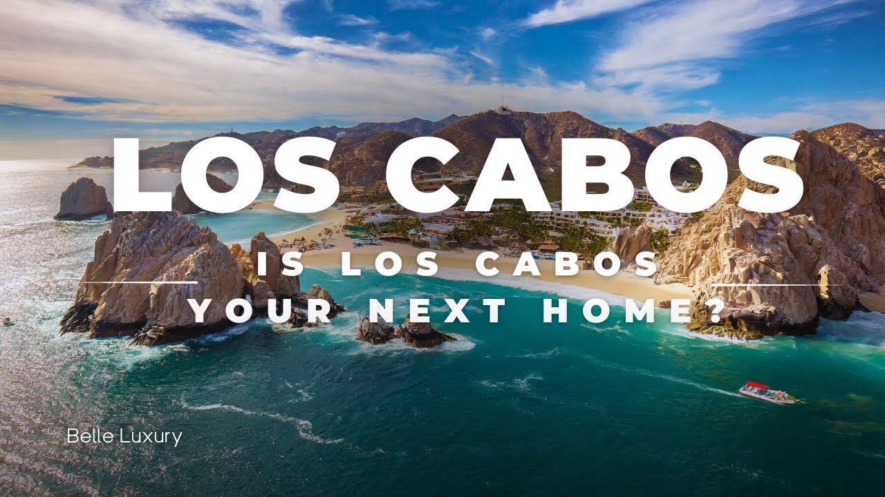 Is Living in Los Cabos Right For You? A Comprehensive Guide to Living in Paradise