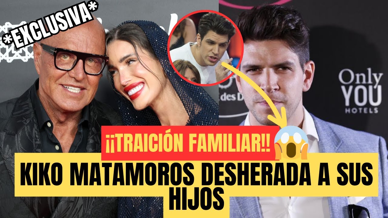 🚨 &iexcl;ESC&Aacute;NDALO FAMILIAR! Kiko Matamoros DESHEREDA a sus hijos y SOLO su mujer MARTA heredar&aacute; todo 💥😱