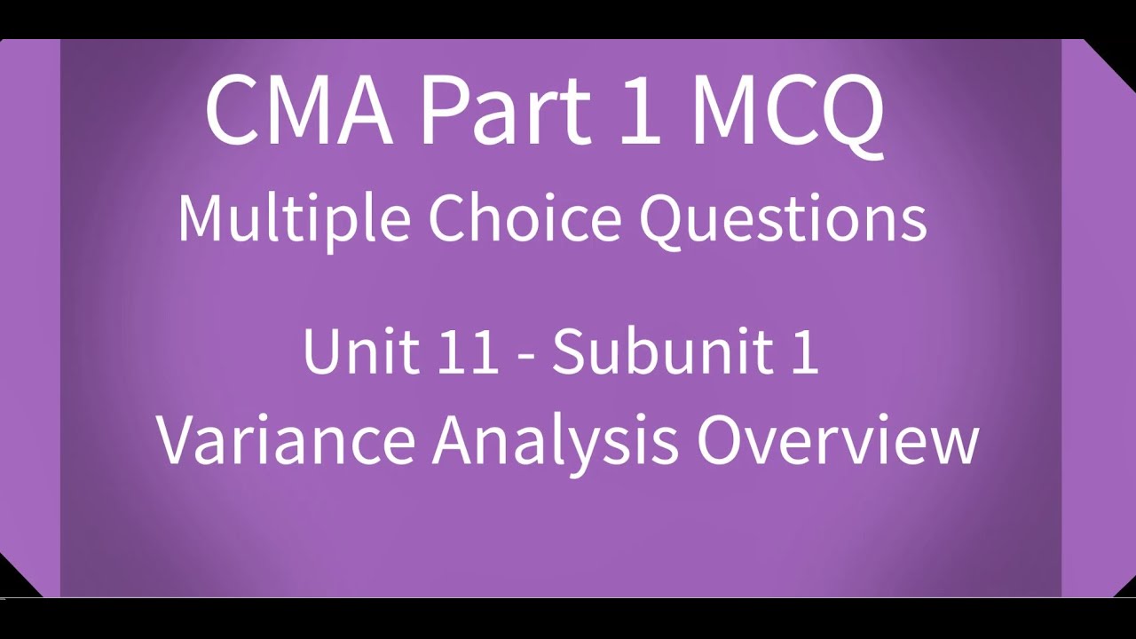 CMA Part 1 MCQ Unit 11 Subunit 1 Variance Analysis Overview