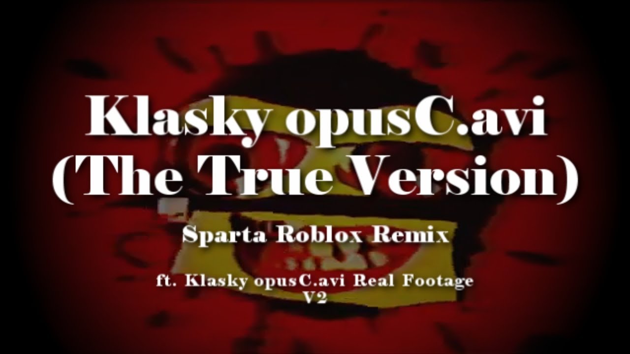 Klasky opusC.avi (the True Version) has a Sparta Roblox Remix