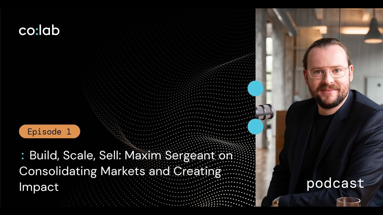 Build, Scale, Sell: Maxim Sergeant on Consolidating Markets and Creating Impact