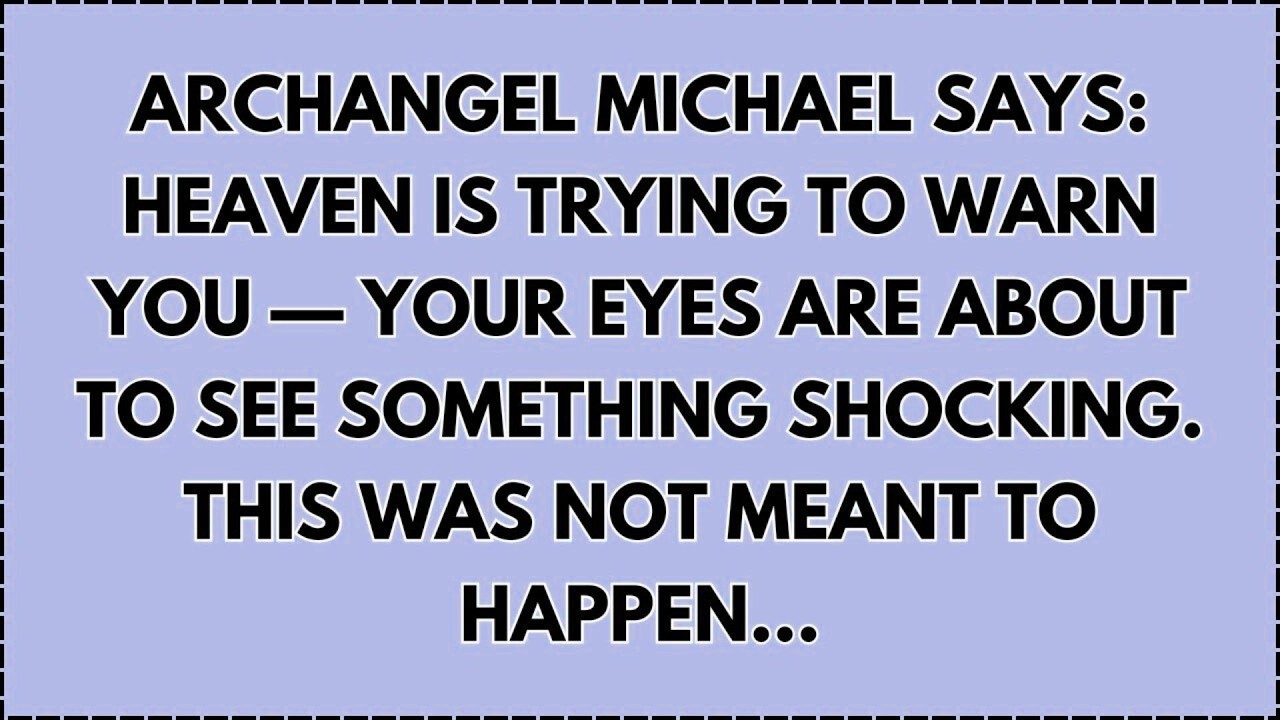 ♾️ Archangel Michael says: Heaven is trying to warn you — Your eyes are about to see something...