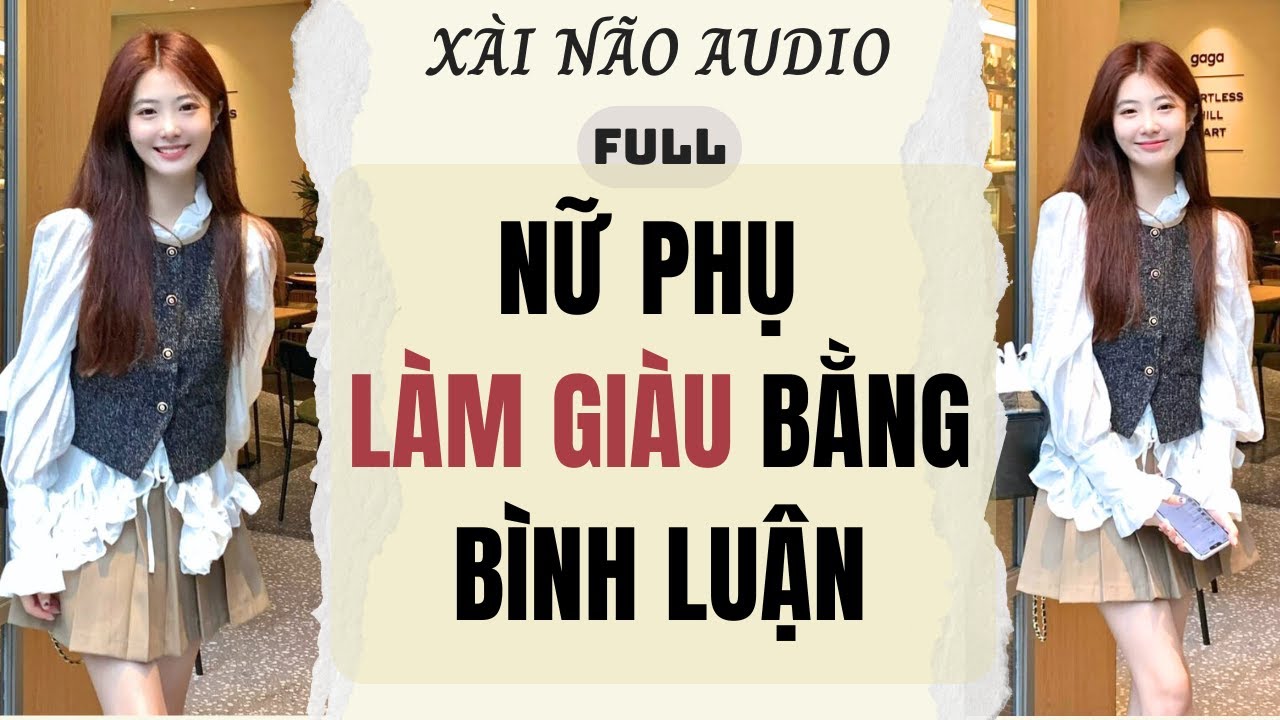 Full audio | NỮ PHỤ LÀM GIÀU BẰNG BÌNH LUẬN | Xài Não Audio #truyenaudio #audio