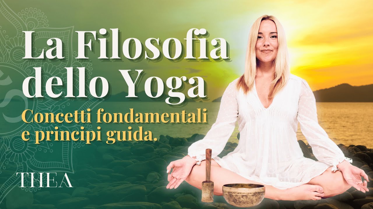 Filosofia dello Yoga: Concetti fondamentali e principi guida | Thea Crudi