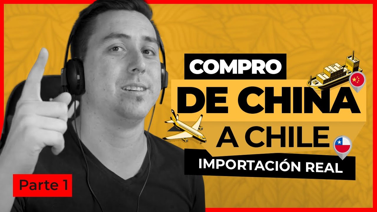 🔥 COMPRO  de CHINA 🇨🇳 a CHILE 🇨🇱 - IMPORTACIÓN REAL  [Parte 1]