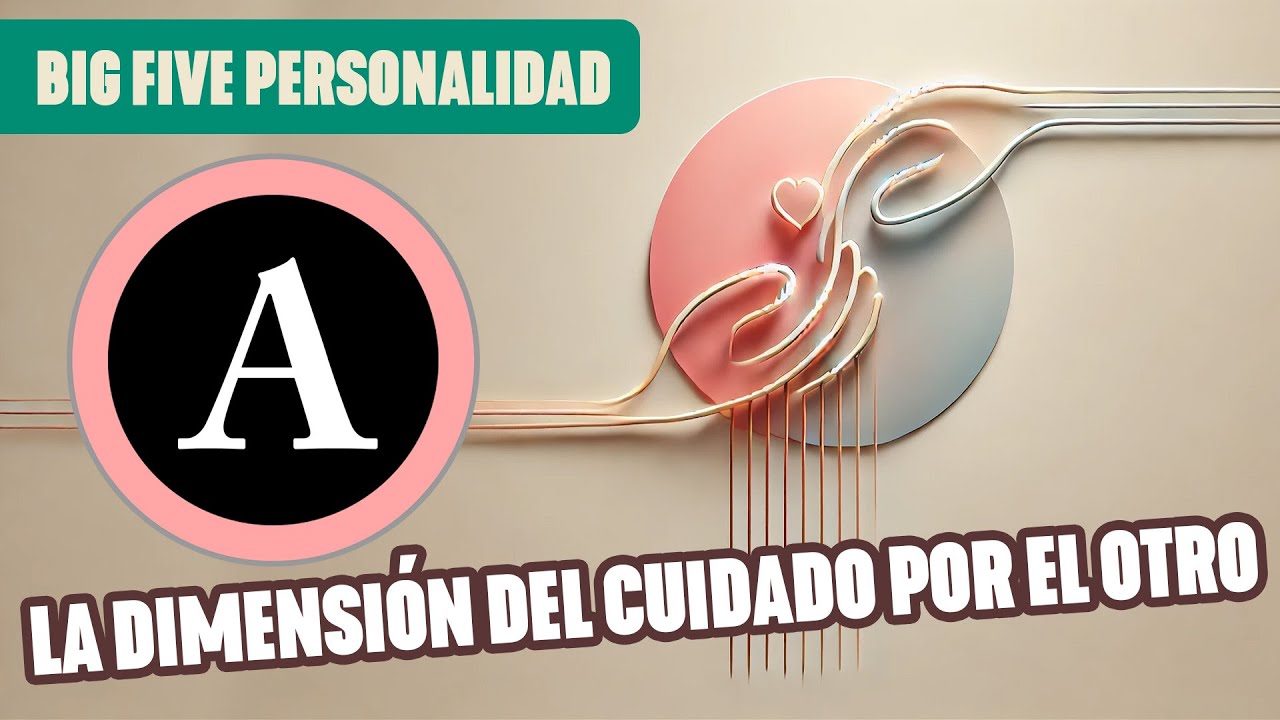 BIG FIVE Personalidad N°5 - Dimensión AFABILIDAD (Agreeableness) - [Masterclass]
