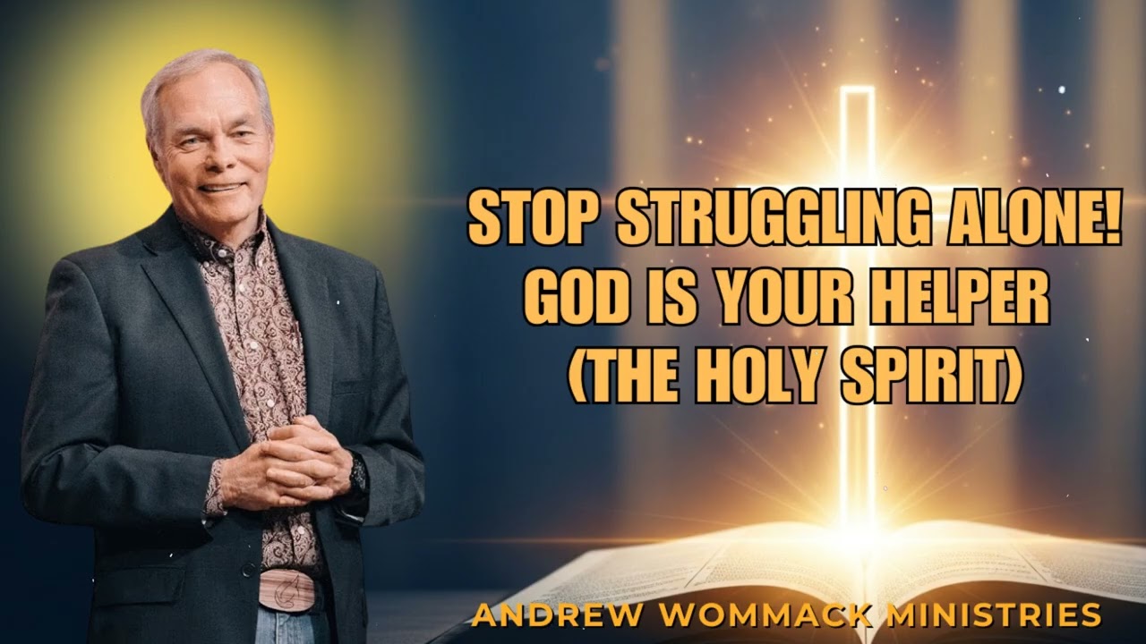 Andrew Wommack Sermon - Stop Struggling Alone! God is Your HELPER (The Holy Spirit)