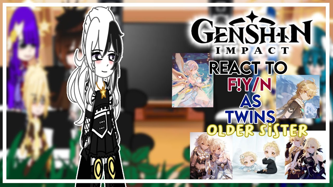 Genshin react to f!y/n as twins older sister [GenshinimpactXf!y/n] reacts all part ||complimations.