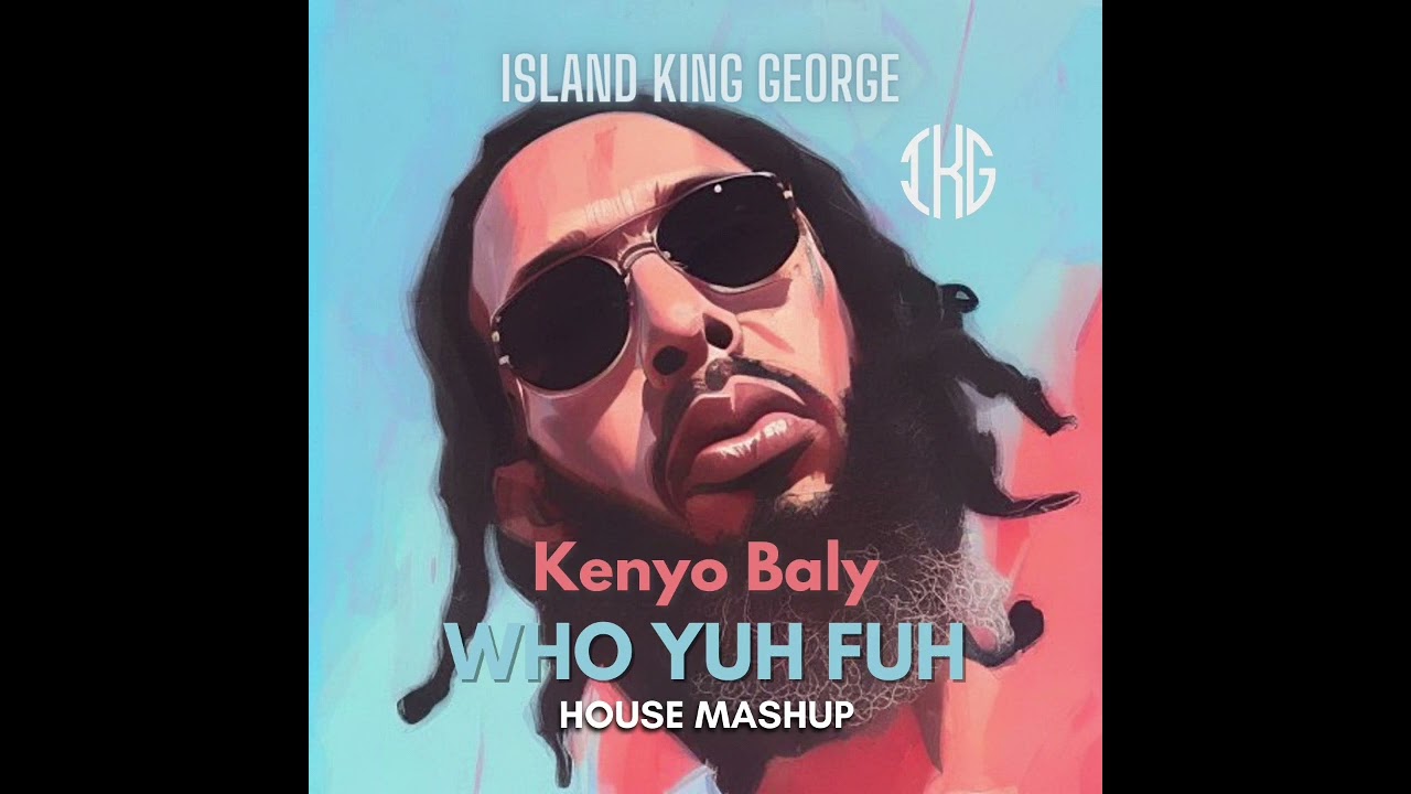 Kenyo Baly - Who Yuh Fuh (IKG HOUSE Mashup)