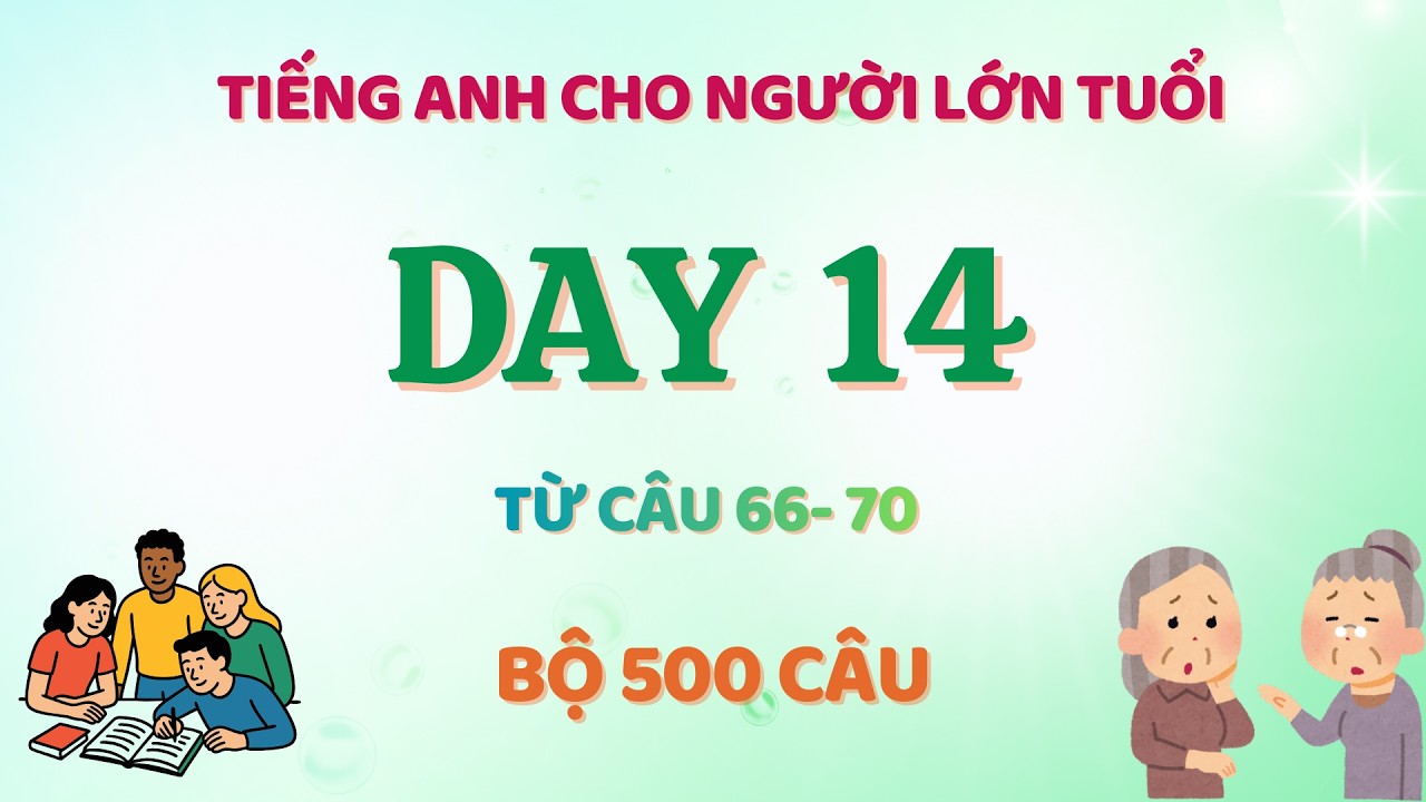 Day 14. Hướng dẫn đọc 500 câu Tiếng Anh cơ bản - Câu 66-70 Phần 1
