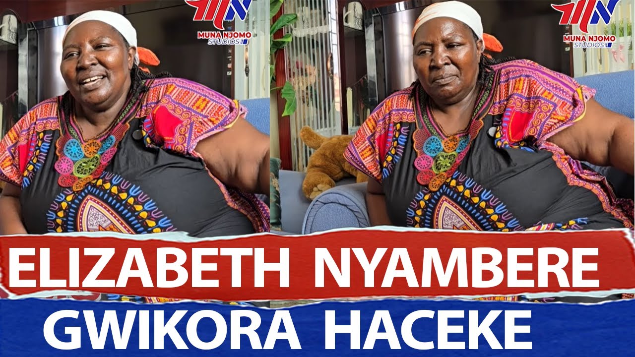 ELIZABETH NYAMBERE GWIKORA HACEKE NA NDWARI YA KIRIGA