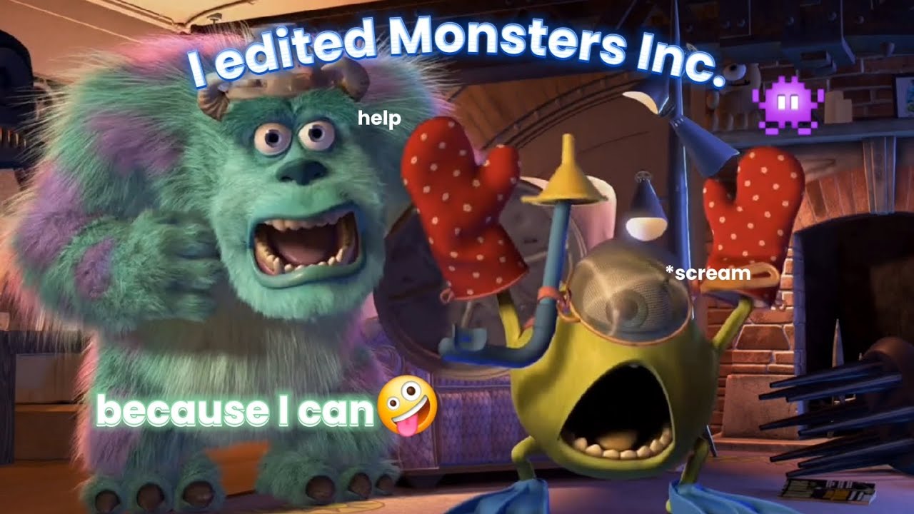 I edited Monsters, Inc. cause I'm done with exams