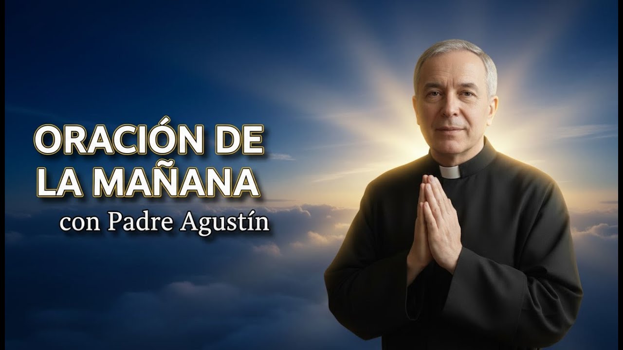 ORACIÓN DE LA MAÑANA | Entrega tu día a Dios con el Padre Agustín