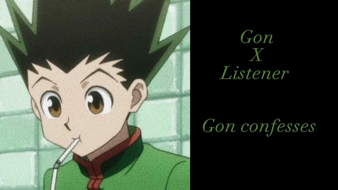 Gon x listener| Gon confesses😱