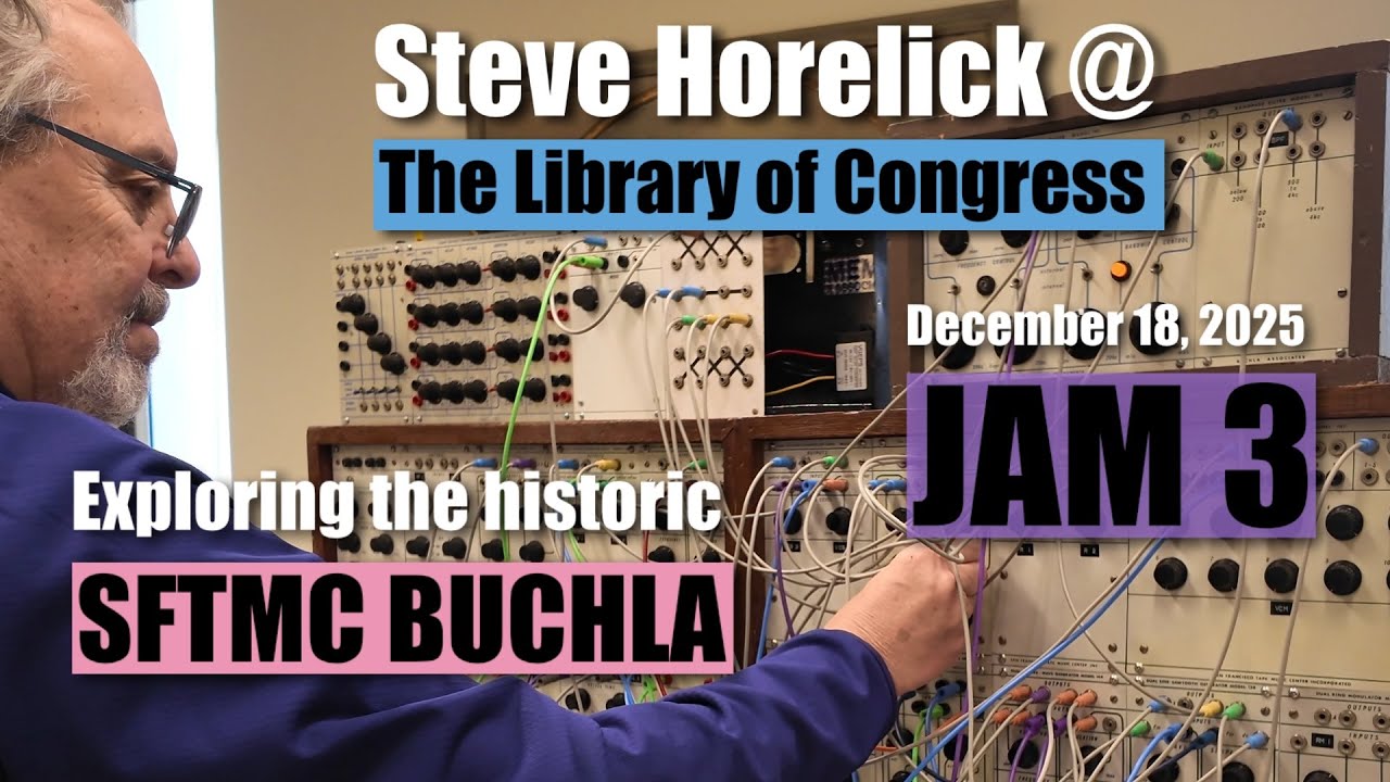 Steve H w/ the Library of Congress Buchla: Jam 3