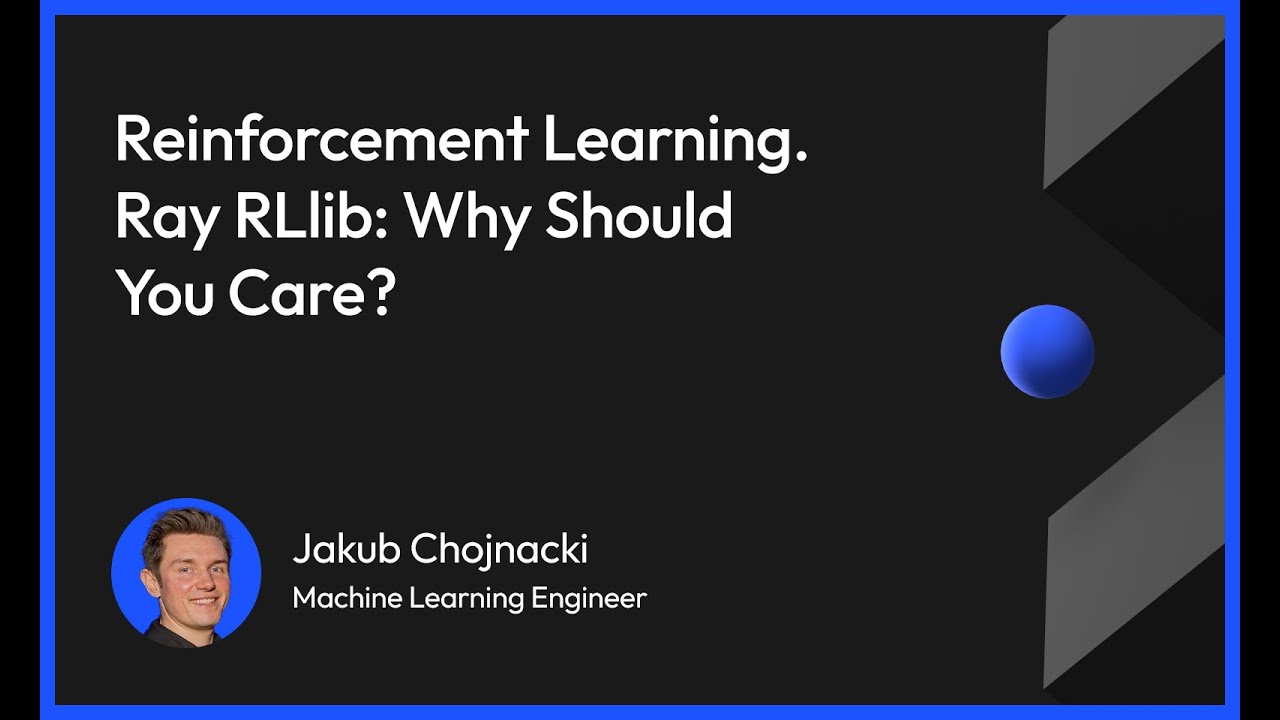 Reinforcement Learning. Ray RLlib: Why Should You Care?
