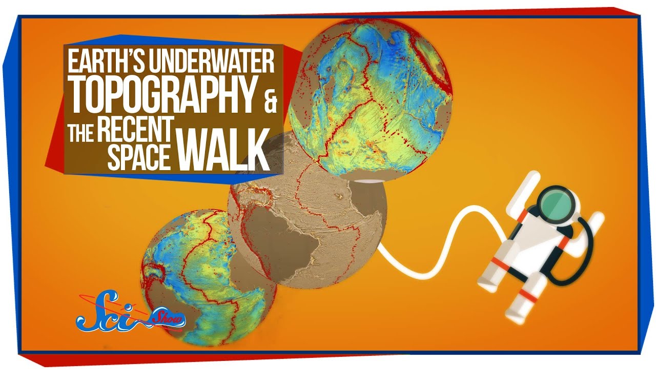 Earth's Underwater Topography & The Recent Space Walk