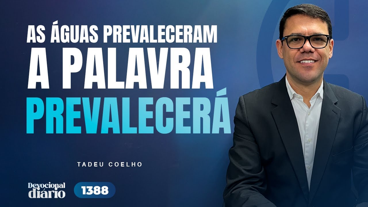 DEVOCIONAL DIÁRIO - As águas prevaleceram. A Palavra prevalecerá - Gênesis 7:17-24
