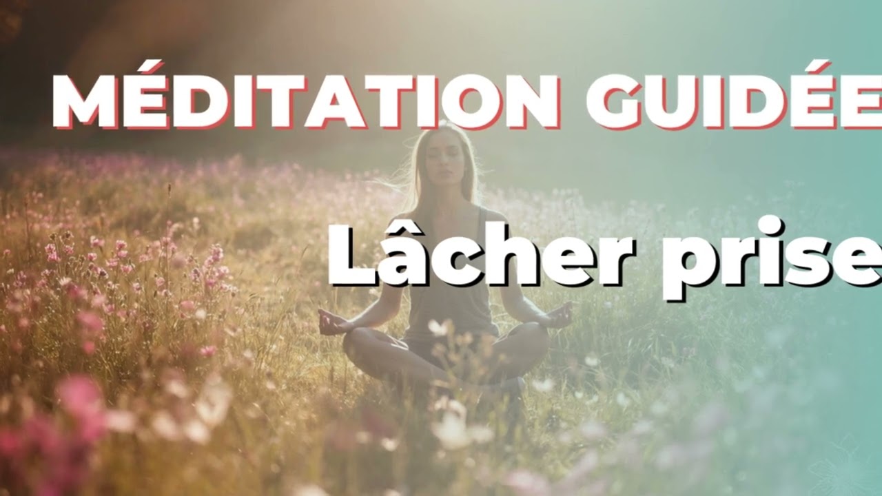 Lâcher prise – Méditation guidée pour vous libérer de ce qui vous pèse