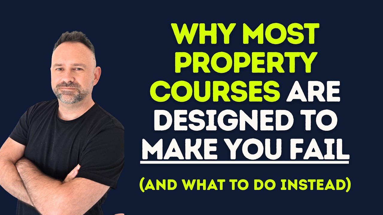 Why Most Property Courses Are Designed to Make You Fail (and what to do instead)