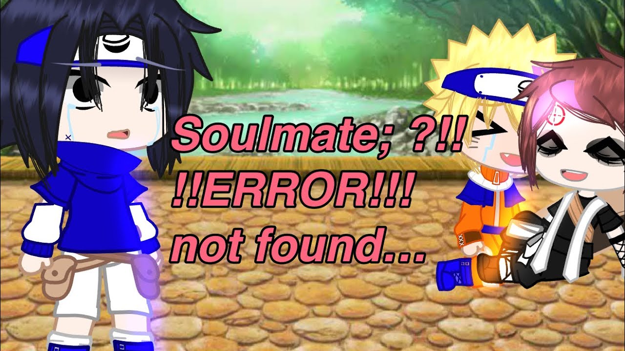 Soulmate?||&bull;🦊Naruto Gacha Memes🧡&bull;||{💜Angst Sasuke🐍}