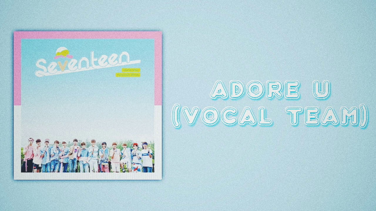 SEVENTEEN (세븐틴) - Adore U (아낀다) [Vocal Team Version] {Slow Version}
