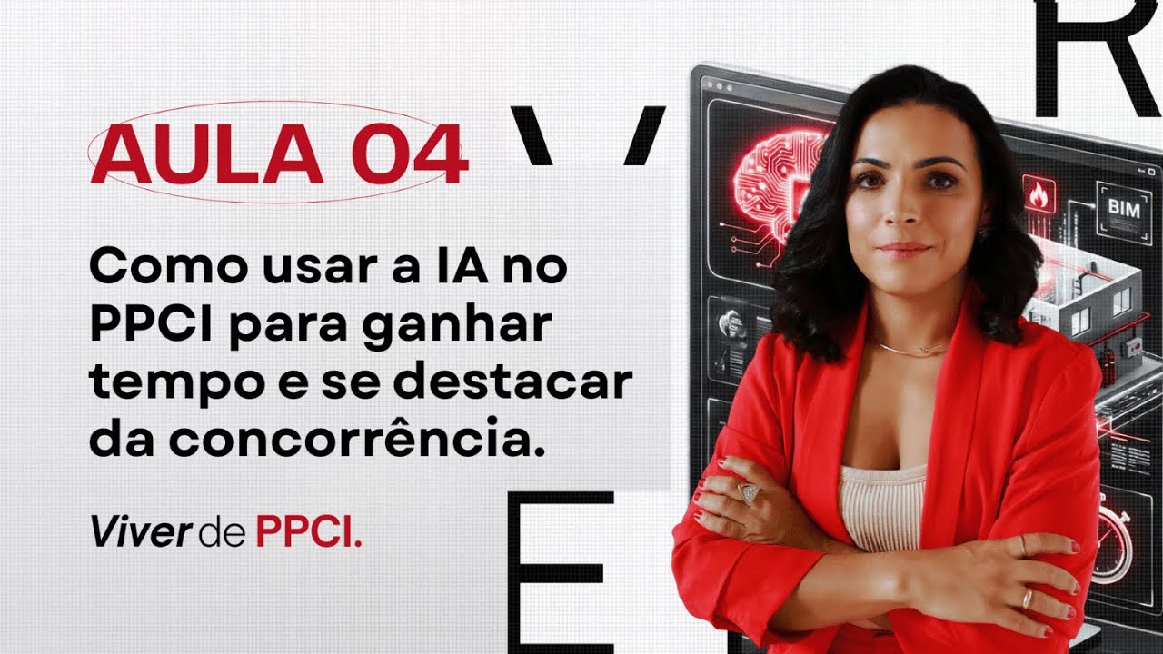 🧯Aula 4 de 4: Como usar a IA no PPCI para ganhar tempo e se destacar da concorrência.