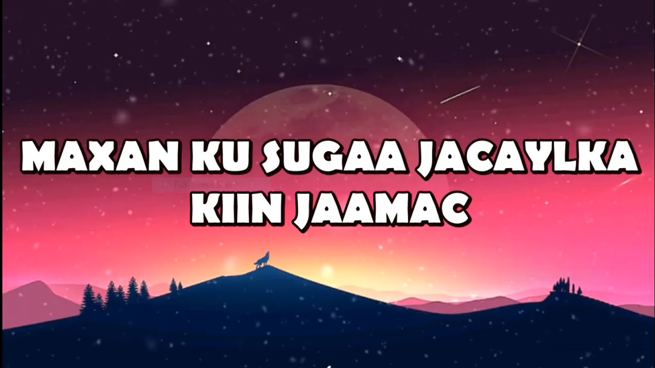 KIIN JAAMAC YARE-Maxan Ku Suga Jaceylka-lyrics