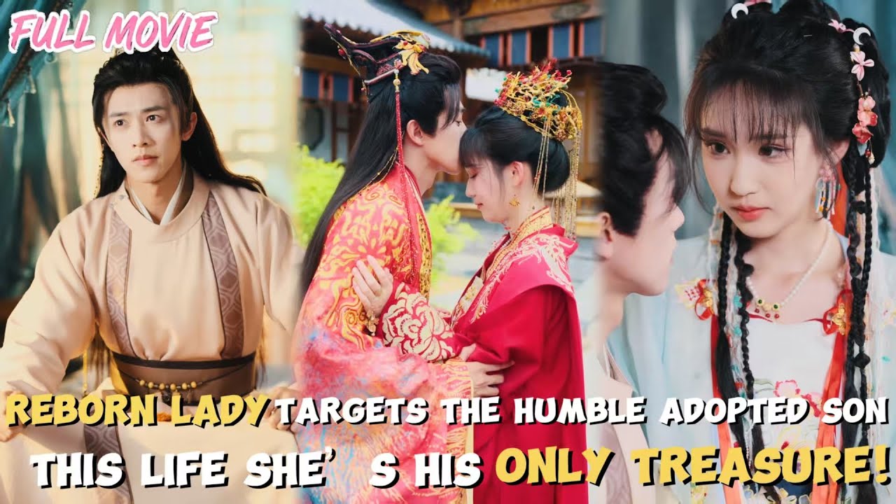 Reborn lady targets the humble adopted son【FULL】This life she&rsquo;s his only treasure!#cdrama #reborn