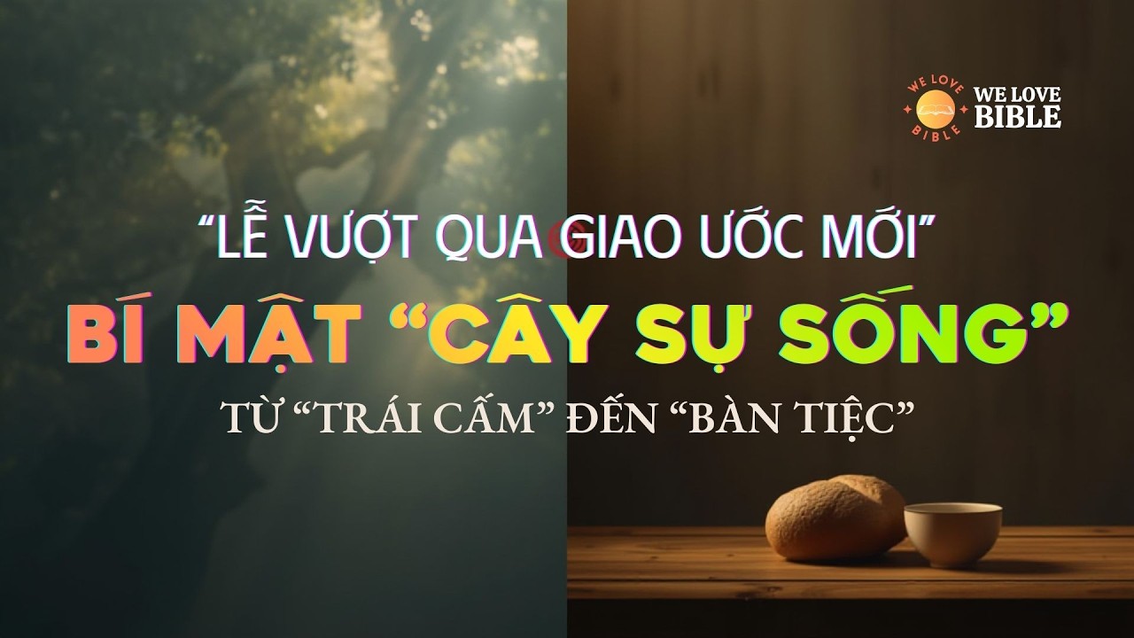 Giải mã bí mật Cây Sự Sống và Lễ Vượt Qua Giao Ước Mới  #LeVuotQua #CaySuSong #TriTueKinhThanh