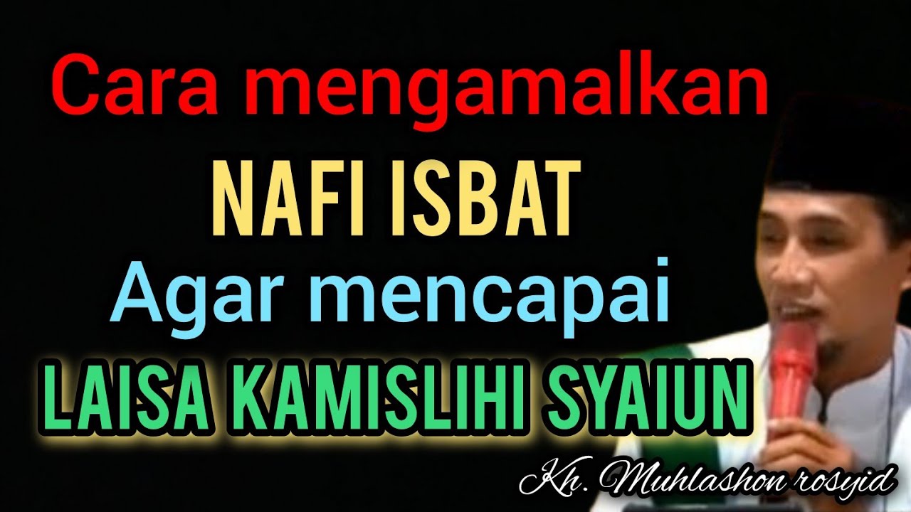 Cara mengamalkan nafi isbat agar mencapai Laisa kamislihi syaiun. | Kh. Muhlashon rosyid