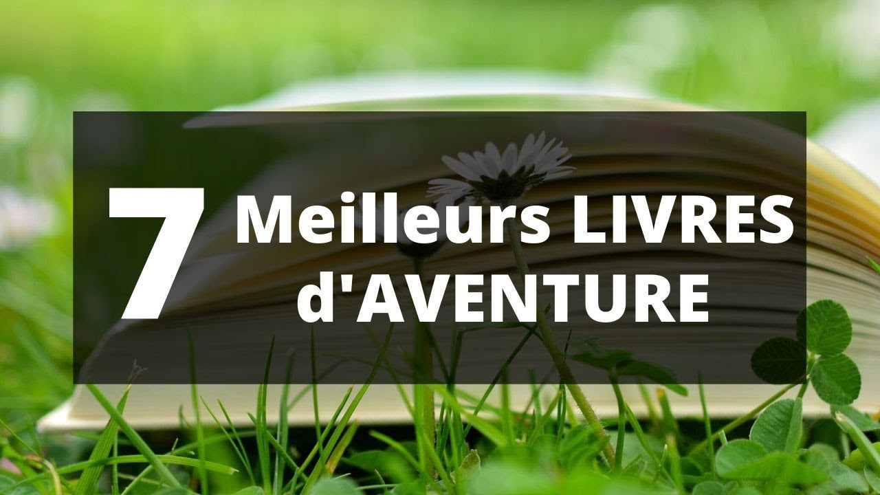 LES 7 MEILLEURS LIVRES D'AVENTURE