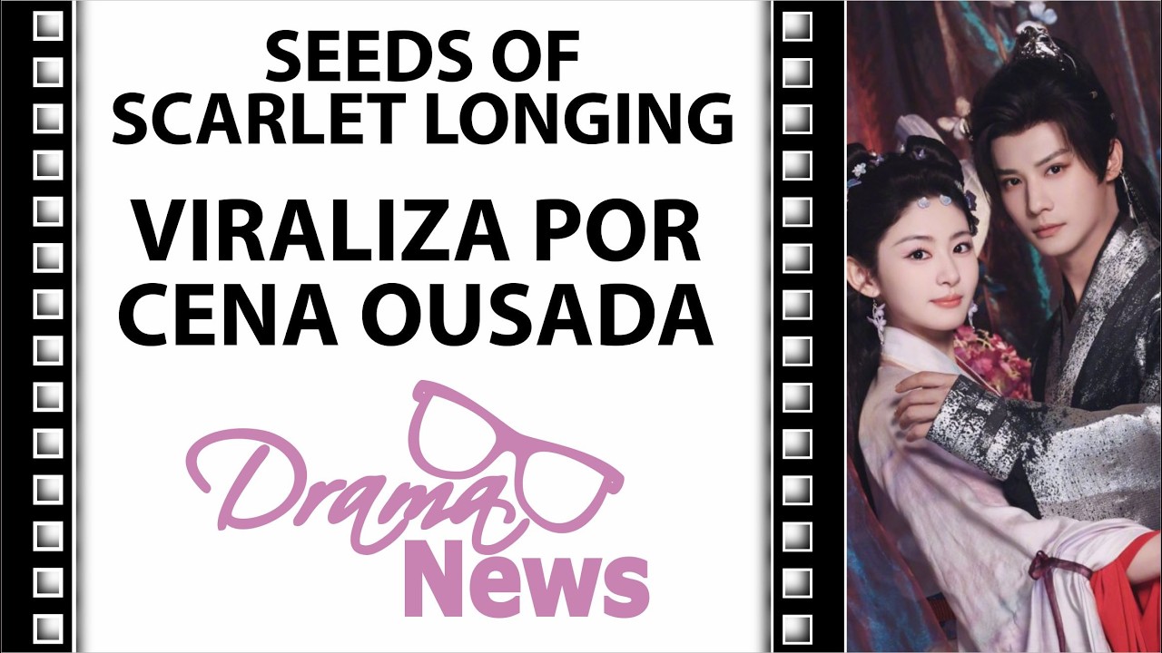 Seeds of Scarlet Longing Viraliza após Cena Ousada de Beijo - corte da Live #DramaNews158