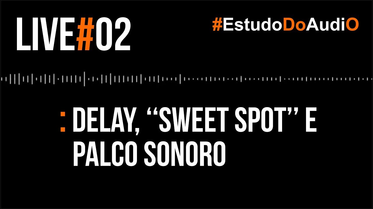Delay, Sweet Spot e Palco Sonoro | RenanLopes - EstudoDoAudiO #2
