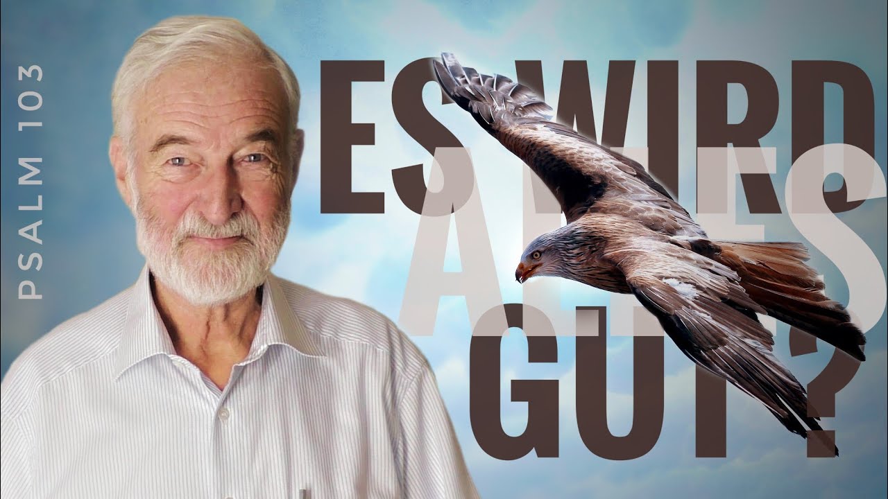 Es wird alles gut - Predigt zu Psalm 103,1-13