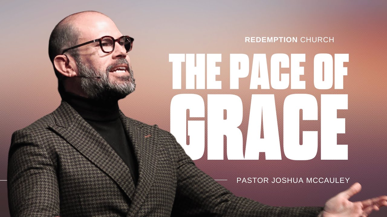 The Pace of Grace | Ps Joshua McCauley | Redemption Church