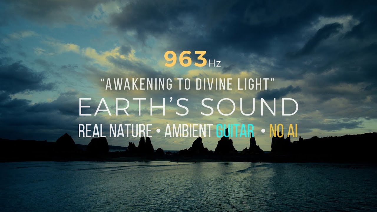 963Hz Solfeggio Frequency – Ocean Waves & Ambient Guitar | EARTH’S SOUND （No AI）