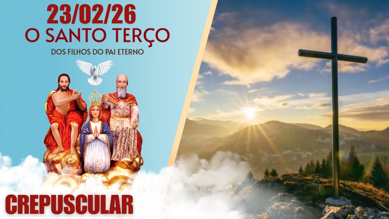 O Santo Terço dos Filhos do Pai Eterno - Crepuscular - 23/02/2026