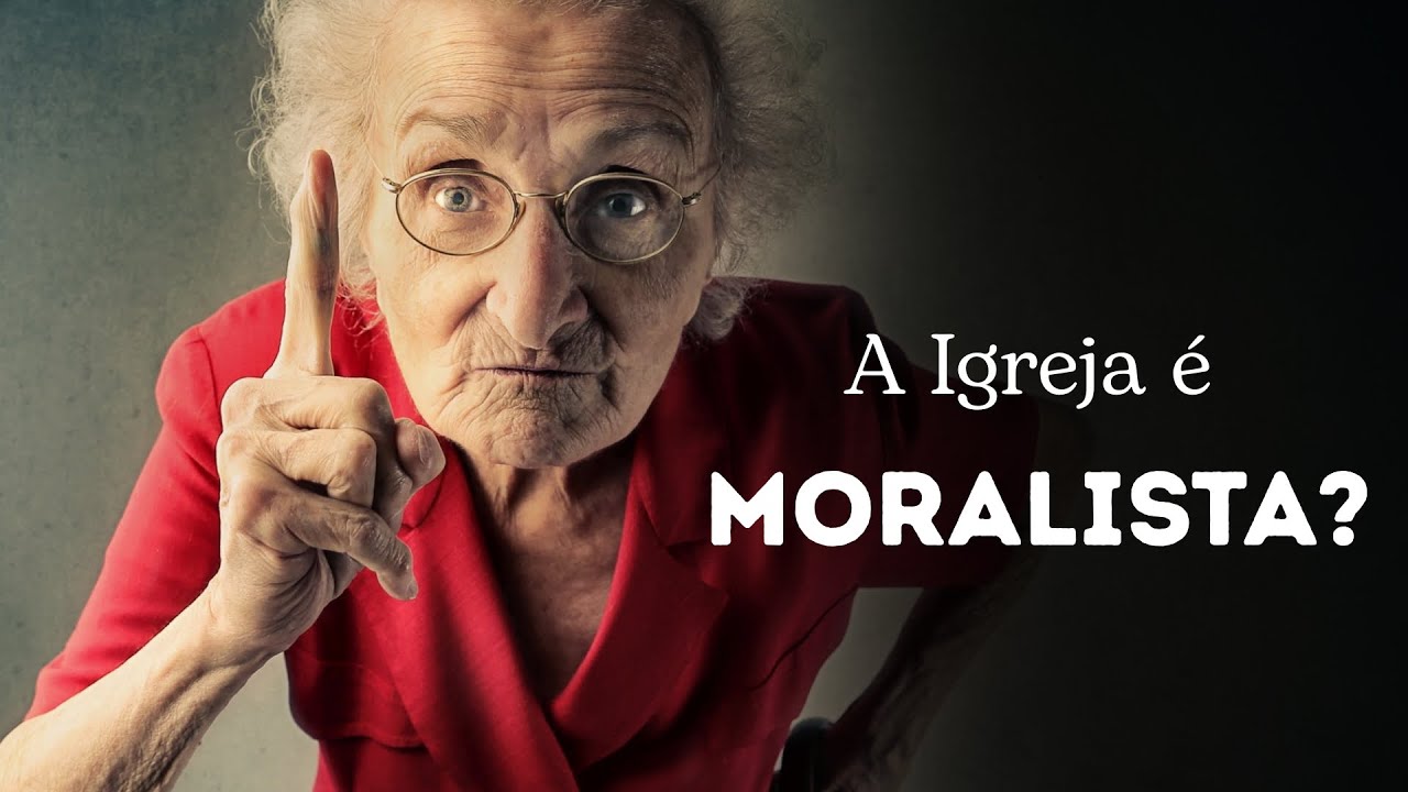 A Igreja é moralista? 