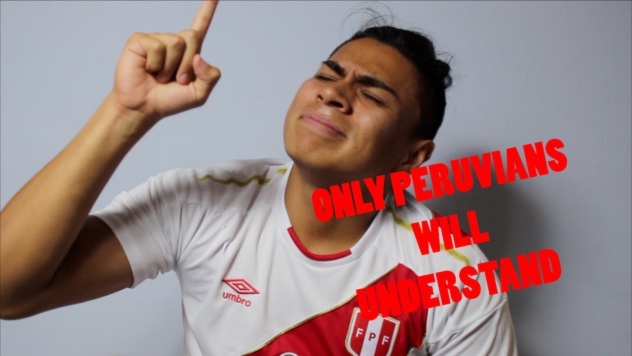 ONLY PERUVIANS UNDERSTAND WHEN?!