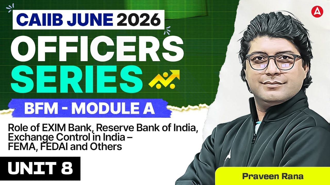 CAIIB BFM 2026 | BFM Module A | UNIT 8 Role of EXIM Bank, RBI, Exchange Control In India | Praveen