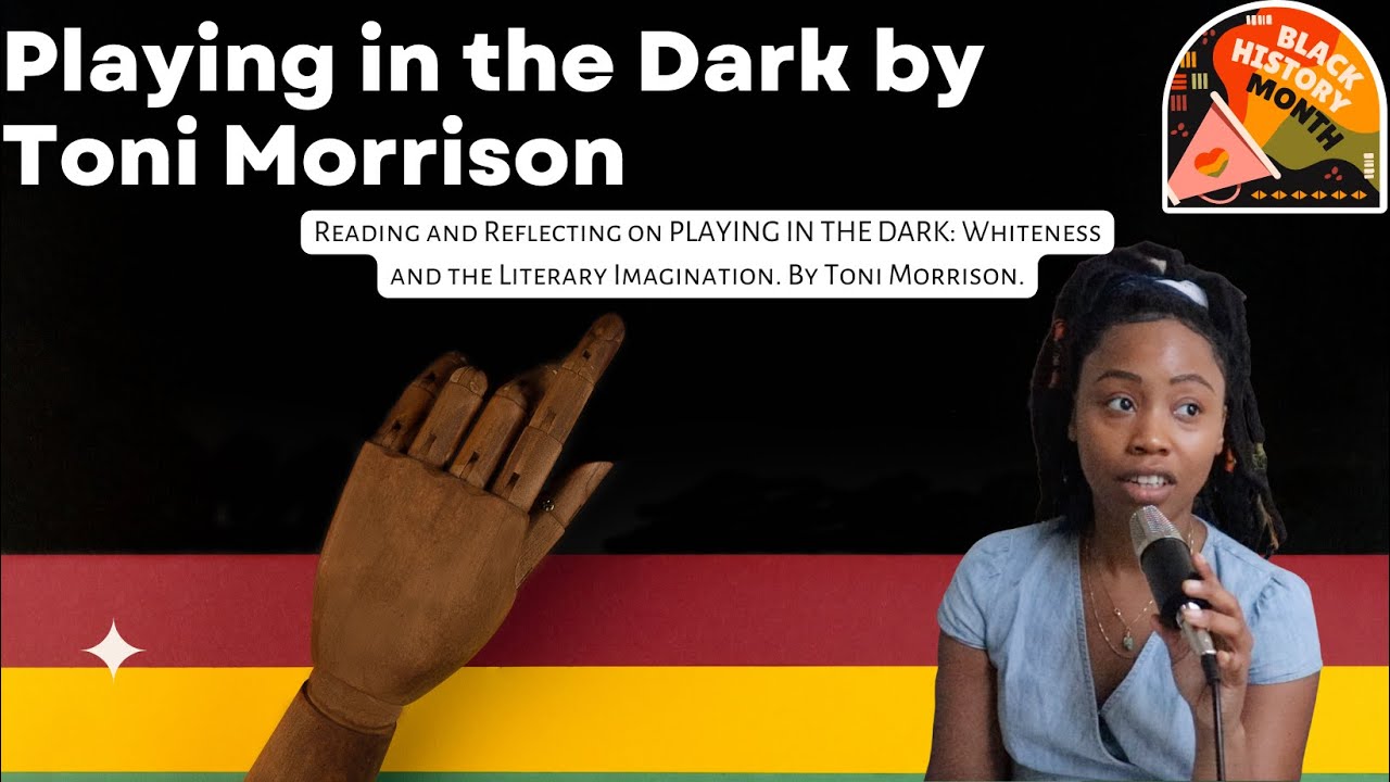 PLAYING IN THE DARK Whiteness and the Literary Imagination By Toni Morrison.