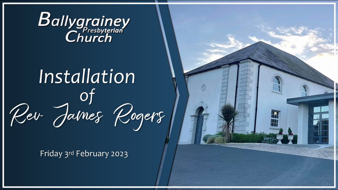 Ballygrainey Church | Installation of Rev James Rogers | Friday 3rd February 2023