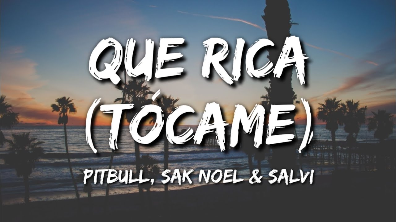 Pitbull, Sak Noel & Salvi - Que Rica (T&oacute;came) (Letra / Lyrics)