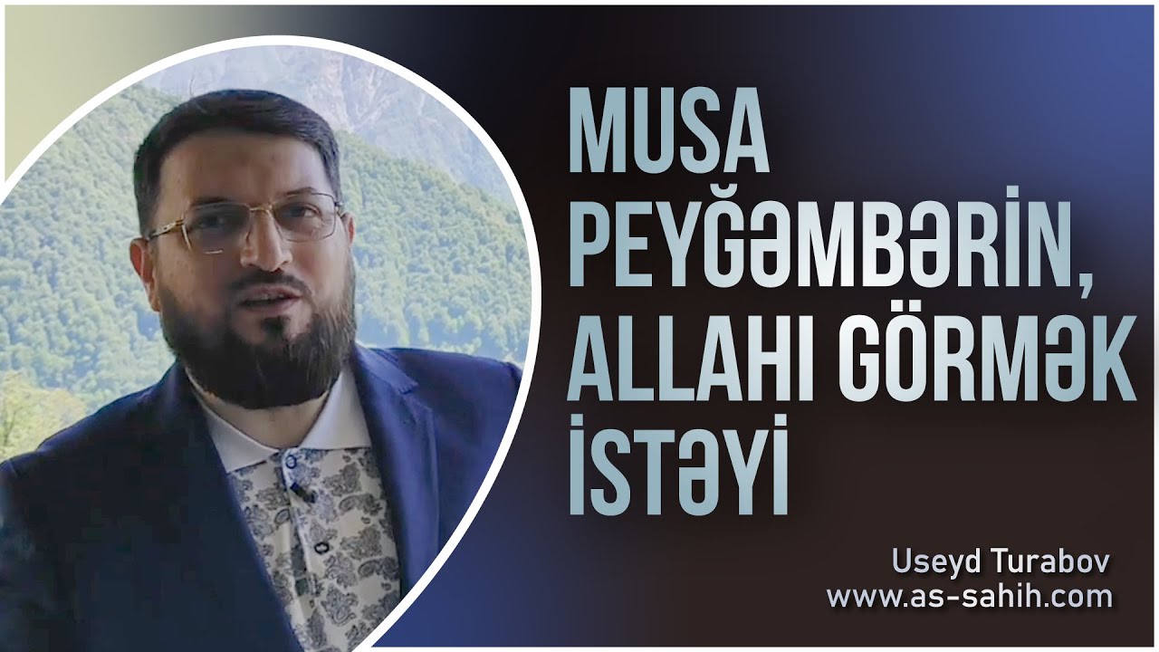 Musa peyğəmbərin,  Allahı görmək istəyi \ Useyd Turabov