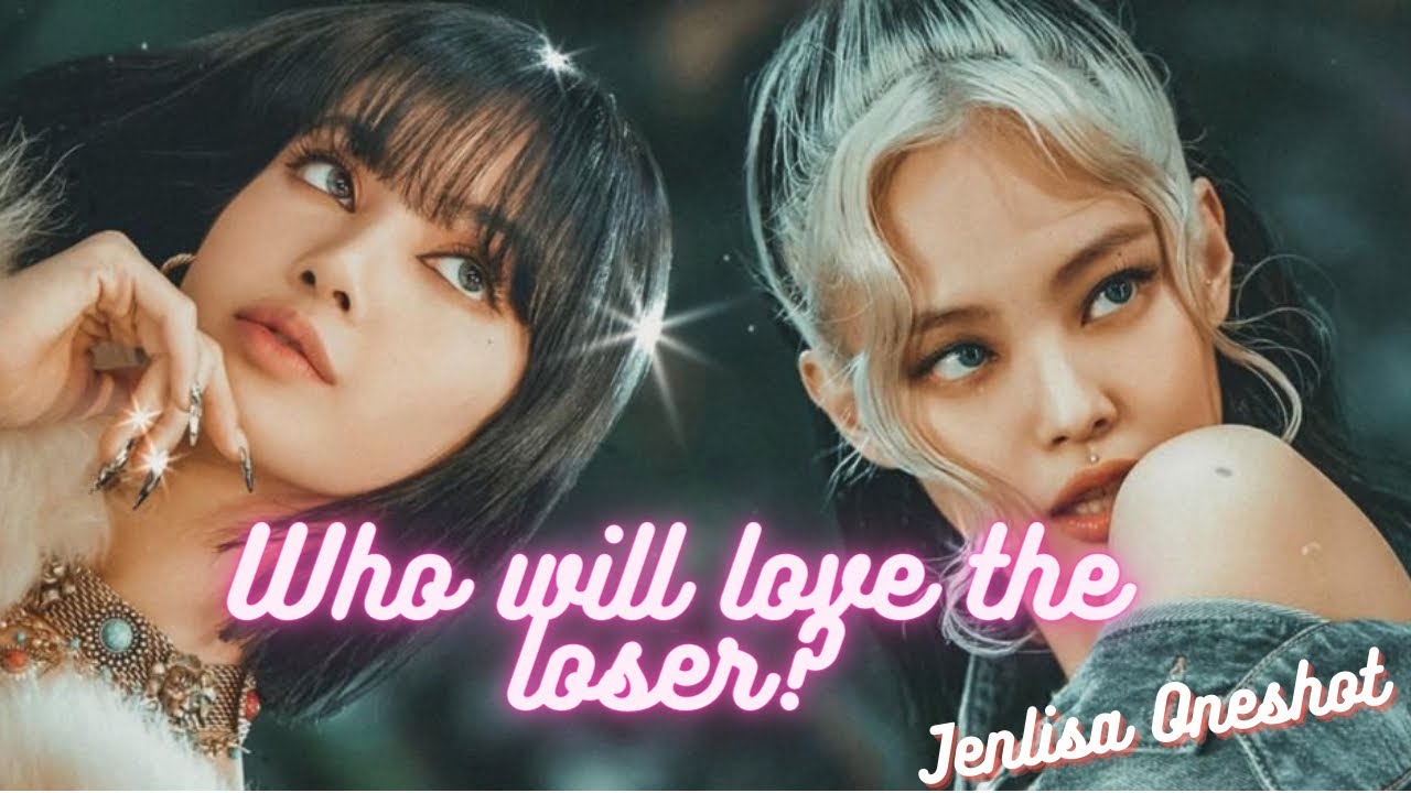 Jenlisa Oneshot || Who Will Love The Loser?