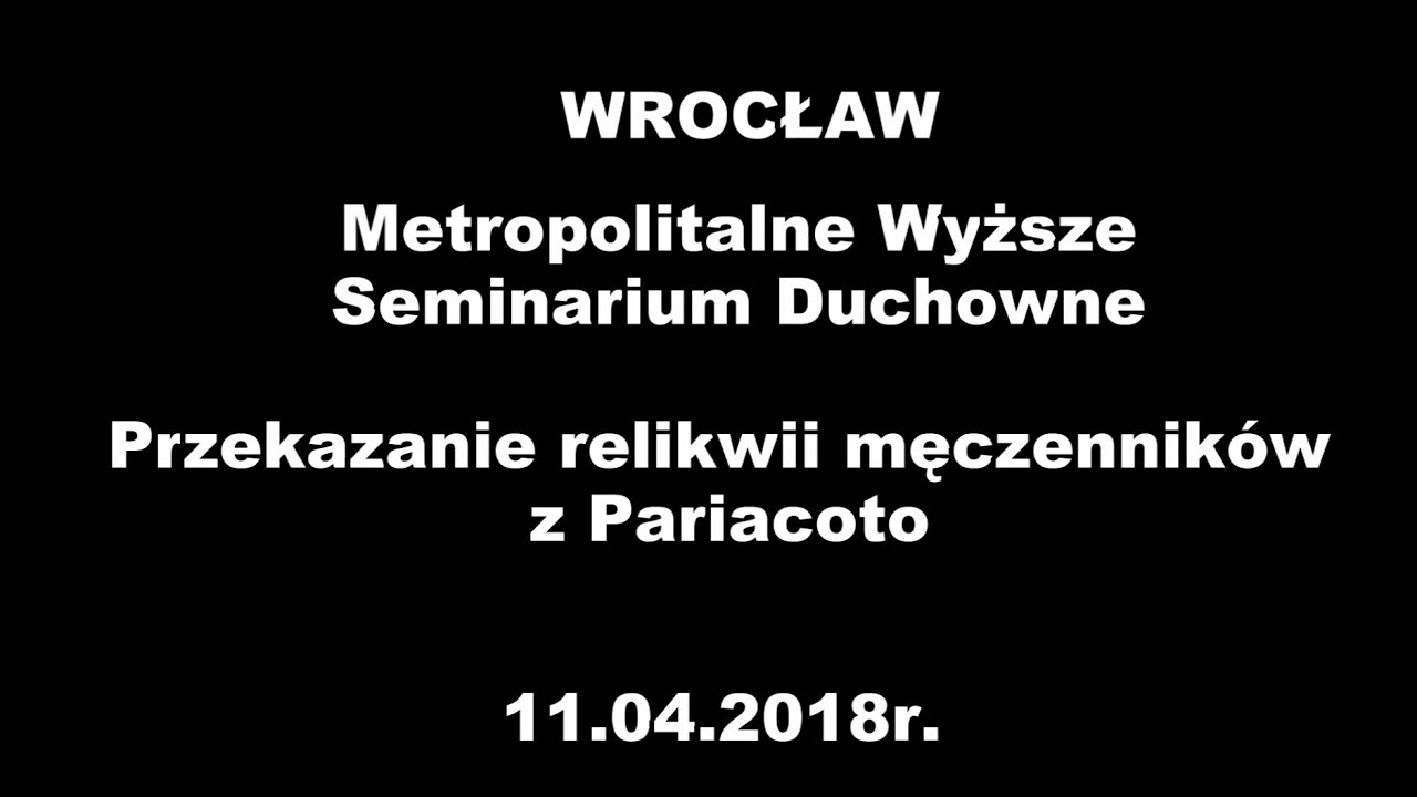 WROCŁAW - WSD - Przekazanie relikwii męczennik&oacute;w z Pariacoto - 11.04.2018r.